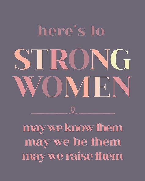 Here's to Strong Women, may we know them, may we be them, may we raise them. To Strong Women May We Know Them, Strong Women May We Know Them, We Will Not Be Silenced, Mean Women, Liberty And Justice For All, Radical Feminism, Soulmate Quotes, Great Women, Equal Rights