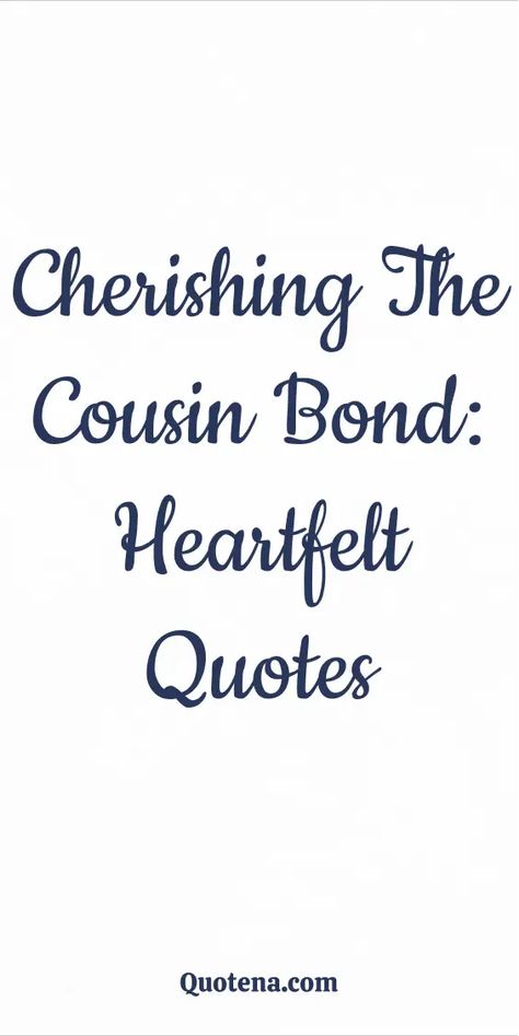 Cousin's Bond Cherishing Quotes: Celebrate familial ties with these quotes on cherishing the bond with cousins. A tribute to the unique connection within families. Click on the link to read more. Cousin Like Sister Quotes, Childhood Cousins Quotes, I Miss My Cousin Quotes, Family Strong Quotes, Cousins Love Quotes, Cousin Bond Quotes, Losing A Cousin Quotes, Family Connection Quotes, Quotes For Cousins Memories