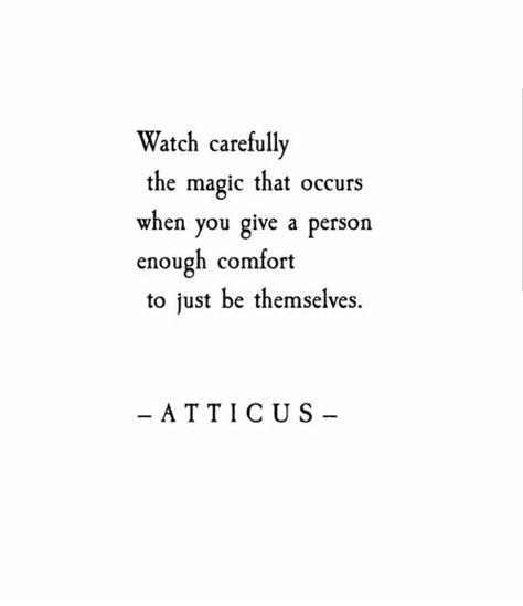 Watch carefully the magic that occurs when you give a person enough comfort to just be themselves. Atticus Magic Within Quotes, Remember Your Magic, You Are Full Of Magic, Magic Of Childhood Quotes, Everyday Magic Quotes, Quotes On Magic, Quotes Magic, Love Is Magic, Smart Guy