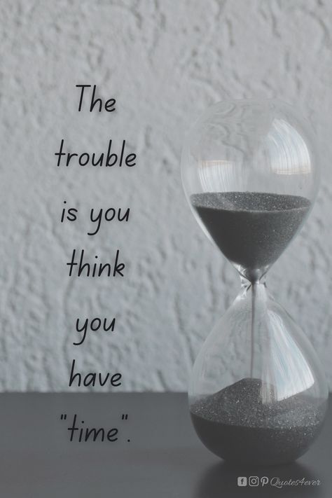 The Trouble Is You Think You Have Time, Time Related Quotes, Time Relativity, Business Mind, Fast Quotes, Bible Mapping, Outing Quotes, Ash Wednesday, Good Day Quotes