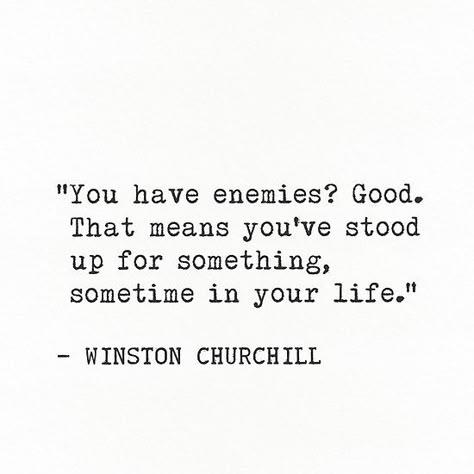 You have enemies? Good. That means you've stood up for something, sometime in your life. Winston Churchill Winston Churchill Enemies Quote, You Have Enemies Good, Being Stood Up Quotes, Enemy Quotes Wise Words, Winston Churchill Tattoo, Churchill Tattoo, Quotes For Enemies, Quotes About Enemies, Winston Churchill Quotes Funny