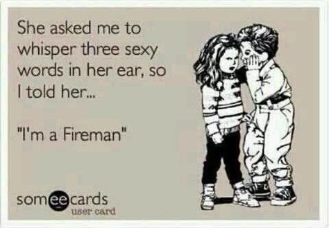 It's true! Firemen Quotes, Firefighter Memes, Firefighter Girlfriend, Firefighter Humor, Firefighter Love, Firefighter Quotes, Fire Wife, Fire Life, Wildland Firefighter