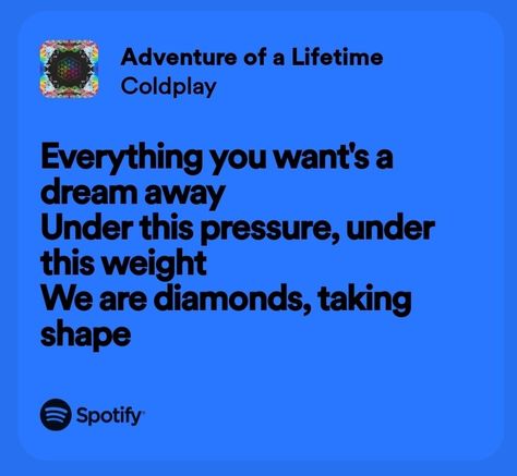 Coldplay- Adventure of a Lifetime Spotify Lyrics Coldplay Lyrics Wallpaper, Coldplay Quotes, Coldplay Poster, Coldplay Cover, Coldplay Songs, Coldplay Lyrics, Cold Play, Heart Surgeon, Coldplay Concert