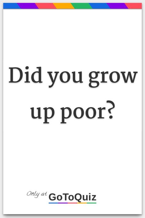 "Did you grow up poor?" My result: poor Im Poor Quotes, Growing Up Poor Aesthetic, No One Has Ever Become Poor From Giving, Poor Quotes, Growing Up Poor, Poor Life, Poor Meme Humor, Help The Poor, Poor Family