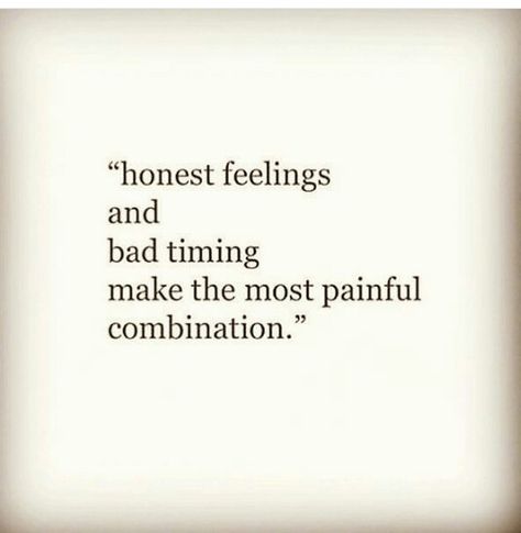 Honest feelings & bad timing make the most painful combination Bad Timing Doesnt Exist Quote, Why Am I Always The Bad Guy Quotes, Feeling Bad Vibes Quotes, I Feel Bad Quotes, Honest Feelings And Bad Timing, Feel Bad Quotes, Bad Times Quote, Bad Men Quotes, Untold Feelings