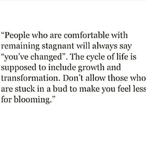 Don't stay stagnant! Stagnant Quotes, Sore Loser, You've Changed, Love Connection, Cycle Of Life, Life Philosophy, Personal Quotes, Live Simply, What Is Life About