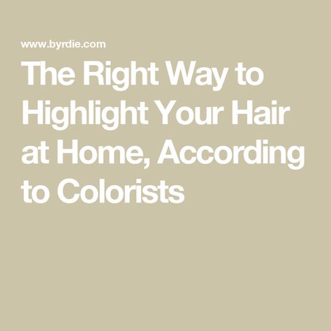 The Right Way to Highlight Your Hair at Home, According to Colorists How To Diy Highlights Hair At Home, How To Highlight Hair At Home, How To Do Your Own Highlights At Home, Easy Highlights At Home Hair, How To Do Highlights At Home, How To Highlight Your Hair At Home, Diy Highlights Hair At Home, How To Highlight Hair, How To Do Highlights