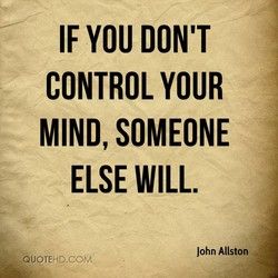 Quotes about Mind Control (152 quotes) Jurnal Inspirasi, Brainwashed Quotes, Mind Control Quotes, Control Quotes, Zen Quotes, Proverbs Quotes, Mind Control, Successful Business, Millionaire Mindset