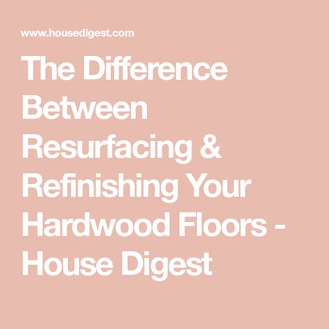 The Difference Between Resurfacing & Refinishing Your Hardwood Floors - House Digest Refinishing Hardwood Floors, Wall Trim, Light Touch, Floor Finishes, Laminate Flooring, Spa Day, How To Run Longer, Hardwood Floors, Im Not Perfect