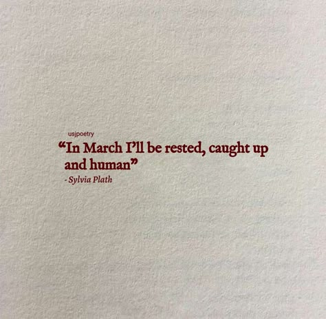 March Poem, Sylvia Plath Poems, Spring Reset, Sylvia Plath Quotes, Literature Quotes, Come Undone, Sylvia Plath, March 2024, Some Words