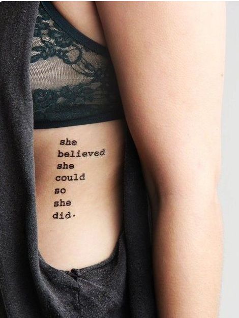 CafeMom.com : She Believed She Could So She Did Quote Tattoo : 60 Inspiring Quote Tattoos That Aren't Cheesy -- This tattoo is sure to keep the female forward vibes going strong. For any woman who needs a reminder of how amazing she really is, this little quote  serves as the perfect nudge to remind her to keep going. Rib Tattoo Quotes, Tattoos For Women Meaningful, Quote Tattoos Placement, Inspiring Quote Tattoos, Good Tattoo Quotes, Quote Tattoos, Inspiration Tattoos, Rib Tattoo, Trendy Tattoos