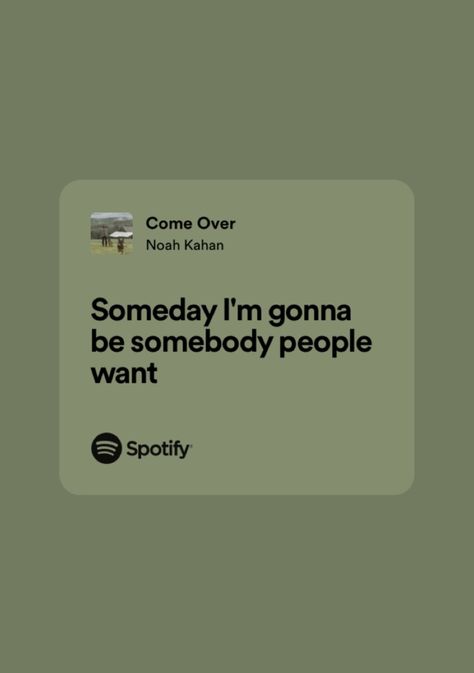 Someday Im Gonna Be Somebody People Want, Growing Sideways Noah Kahan Lyrics, Noah Kahan Senior Quotes, Noah Kahan Lyrics Spotify, Noah Kahan Song Lyrics, Noah Kahan Quotes Lyrics, Noah Kahan Lyrics Aesthetic, Stick Season Lyrics, Noah Kahan Quotes