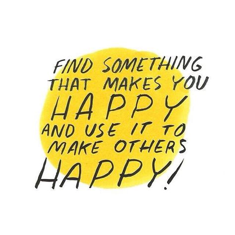 find something that makes you happy and use it to make others happy! Dallas Clayton, Make Others Happy, E Card, Inspirational Quotes Motivation, Pretty Words, You Happy, Happy Quotes, The Words, Great Quotes