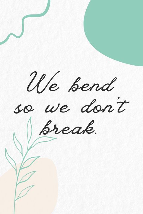 We bend so we don't break Bend Never Break Tattoo, Only You Can Decide What Breaks You Wallpaper, Bend Dont Break Quote, Do Not Bend Stamp, Don’t Forget To Breathe, Inspirational Signs, Bend, Daily Quotes, Be Yourself Quotes