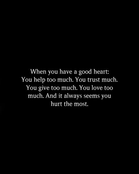 Too Much Love To Give, Quotes About Giving Too Much Of Yourself, Always Giving Too Much Quotes, Too Much Information Quotes, You Love Too Much Quotes, Im Always Too Much Quotes, When You Love Too Much Quotes, You Give Too Much Quotes, Caring Too Much Quotes Relationships