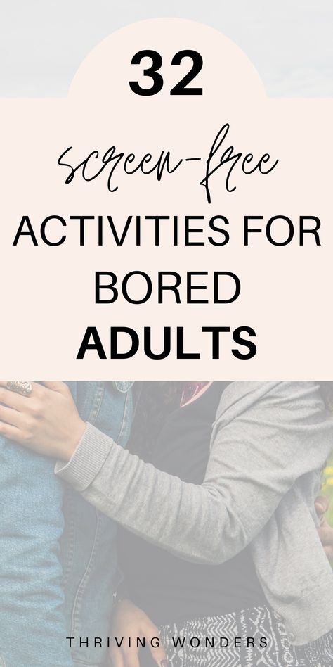 32 Screen Free Activities for Bored Adults Activities Instead Of Screen Time, Things To Do Besides Watch Tv, Activities To Get Off Your Phone, Things To Do At Home As A Family, No Screen Time Activities Adults, Activities For Adults Things To Do, Alternative To Screen Time, Things To Do With No Internet, Things To Do To Not Be On Your Phone