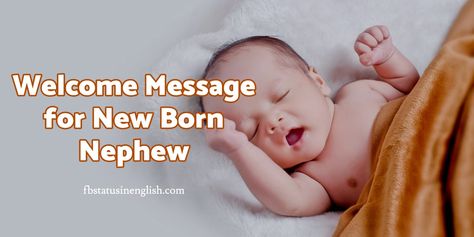 Welcome Message for New Born Nephew  There are not so many (if there are any) incredibly fascinating and breathtaking amazing things to behold like the sight of a newborn baby ─ as such, the newborn deserves all the sweet wishes and welcome messages you could give. A newborn baby brings... The post Fantastic Welcome Message for New Born Nephew appeared first on Best Fb Status in English. Welcoming Nephew Quotes, Newborn Nephew Quotes, Message To Nephew, New Born Baby Status, Baby Nephew Quotes, Baby Card Quotes, Nephew Quotes, Best Friend Captions, Newborn Quotes