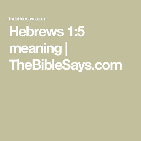 Hebrews 1:5 meaning | TheBibleSays.com 5 Meaning, Hebrews 1, Deuteronomy 30, New Creation In Christ, New Covenant, Book Of Hebrews, Psalm 95, Jesus Sacrifice, Hebrews 13