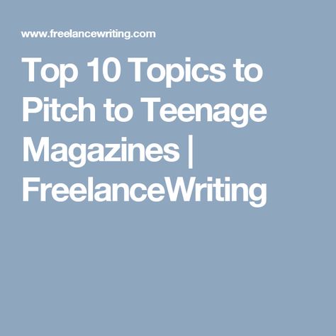 Top 10 Topics to Pitch to Teenage Magazines | FreelanceWriting Magazine Topics, Teenage Magazine, Magazine Editor, Freelance Writer, Writers, Top 10, Writing, Magazine, 10 Things