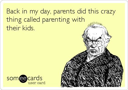 Back in my day, parents did this crazy thing called parenting with their kids. Funny Ecards, Funny Ha Ha, Need A Laugh, E Card, Ecards Funny, Someecards, Ha Ha Ha, Laughter Is The Best Medicine, Funny Sayings