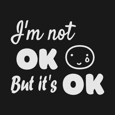 Check out this awesome 'I%27m+not+ok+but+it%27s+ok' design on @TeePublic! I’m Not Doing Well, Ayanna Core, Ok Meaning, It Will Be Ok Quotes, Im Ok, Boy Problems, Chefs Kiss, Meaningful Drawings, I'm Ok