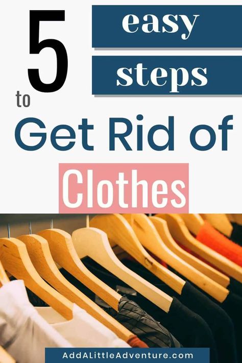 How To Get Rid of Clothes in Five Easy Steps - Add A Little Adventure Steps To Cleaning Out Your Closet, What Clothes To Get Rid Of, Tips For Cleaning Out Your Closet, How To Clean Out Closet Clothes, What To Get Rid Of In Your Closet, How To Store Your Clothes, When To Get Rid Of Clothes, Cleaning Out Closet Clothes, Clothes Decluttering Tips