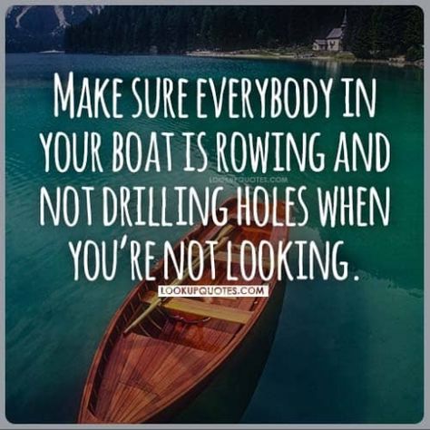 Make Sure Everybody In Your Boat Is Rowing And Not Drilling When You Are Not Looking. #quotes Funny Rowing Quotes, Row Your Boat Quotes, Same Storm Different Boat Quote, Boating Quotes, Rowing Memes So True, Crew Rowing Memes, Boat Memes Funny, Drilling Holes, Make Sure