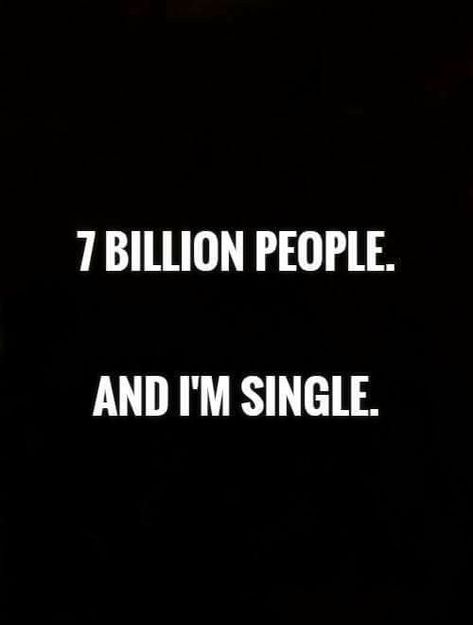 Im Single Quotes, 7 Billion People, Quotes Single, Single Girl Quotes, I'm Single, Funny Relationship Quotes, Real Funny, Quotes Humor, Single Ladies