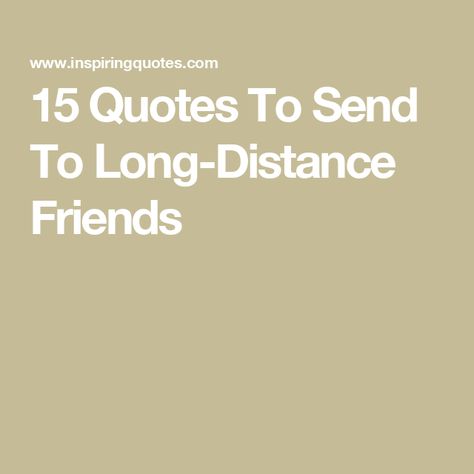 15 Quotes To Send To Long-Distance Friends Friendship Distance Quotes, Friend Long Distance Quotes, Best Friend Quites, Friends From A Distance Quotes, No Matter The Distance Quotes, Quotes For Long Distance Friendship, Distance Friendship Quotes, Long Distance Best Friends Quotes, Letter For Long Distance Best Friend