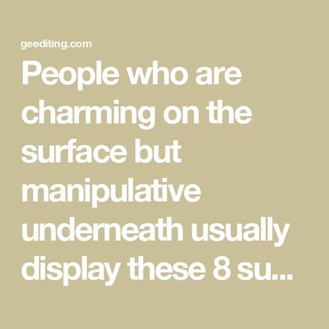 People who are charming on the surface but manipulative underneath usually display these 8 subtle red flags Work Strategies, Causes Of Narcissism, Reading People, Emotional Blackmail, Student Journal, Manipulative People, Book Editing, Lack Of Empathy, How To Read People