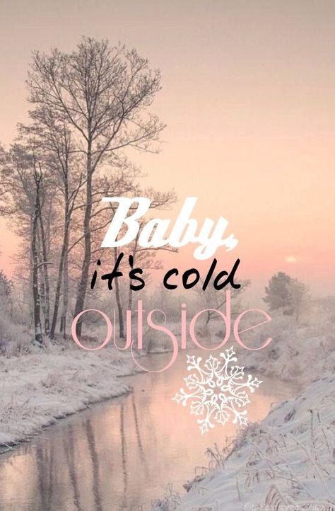 Outside Wallpaper, Baby Its Cold, Its Cold, Baby It's Cold Outside, It's Cold Outside, Its Cold Outside, Cold Outside, It's Cold, Wallpaper Iphone