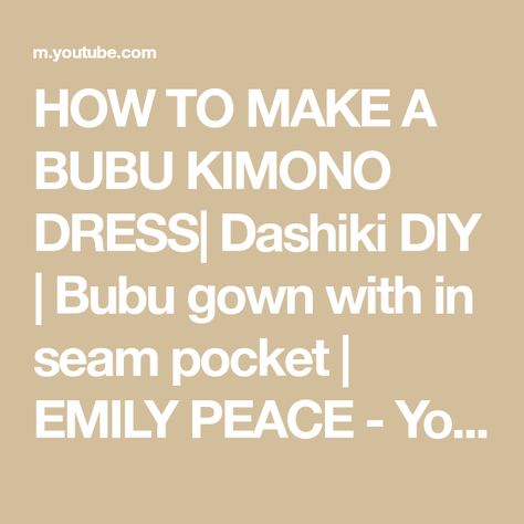 HOW TO MAKE A BUBU KIMONO DRESS| Dashiki DIY | Bubu gown with in seam pocket | EMILY PEACE - YouTube In Seam Pocket, Bubu Gown, Kimono Dress, Sewing Ideas, Step By Step, Short Dresses, Sewing