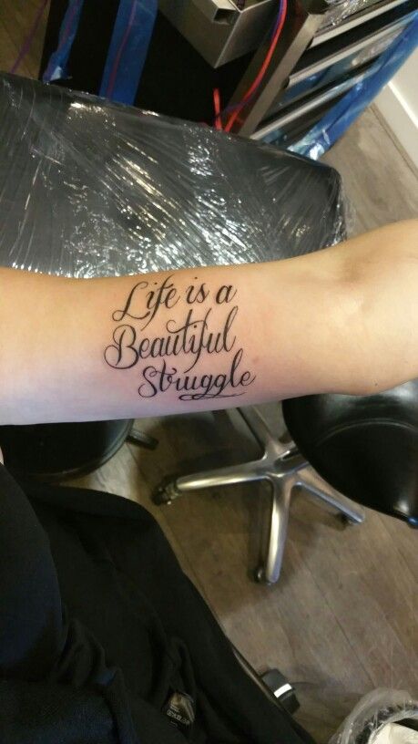 Love my new tattoo 'Life is a beautiful struggle' Life Is A Beautiful Struggle Tattoo, Beautiful Struggle Tattoo, Life Is Beautiful Tattoos, Struggle Tattoo, Respect Tattoo, New Tattoo, Tattoos For Daughters, Tattoo Life, Tattoo Inspo