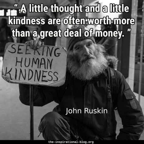 “ A little thought and a little kindness are often worth more than a great deal of money. ” – John Ruskin (1819 – 1900). John Ruskin quote. The Inspirational Blog - inspirational and motivational quotes and memes. Human Kindness, Kids Focus, Helping The Homeless, Stop Talking, Random Acts Of Kindness, Positive Parenting, A Sign, Digital Marketing Services, Self Confidence