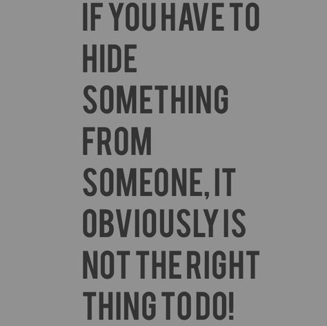 Don't hide things from people. People Hide Things Quotes, Friends Who Hide Things From You, People Who Hide Things Quotes, Don’t Hide Things From Me, Dont Hide Things From Me Relationships, If You Have To Hide It Or Delete It, Don’t Hide Me Quotes, Quotes About Hiding Things, If You Have To Hide It Quotes