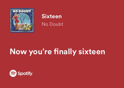 sixteenth birthday no doubt lyrics 16 Quotes Birthday, 16 Birthday Ideas No Party, Songs For 16th Birthday, 16 Birthday Songs, They Only Want You When Your 17, Sweet 16 Songs, Happy Sixteenth Birthday, Sweet 16 Quotes, 16 Birthday Aesthetic