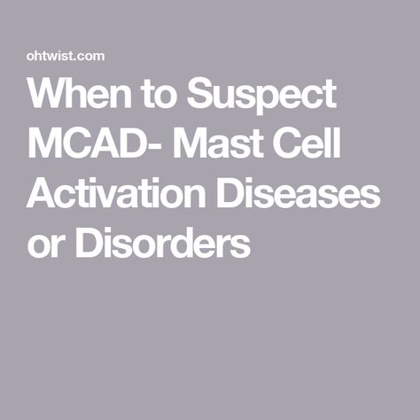 When to Suspect MCAD- Mast Cell Activation Diseases or Disorders Mast Cell Disease, Mast Cell Activation, Mast Cell Activation Syndrome, Endocrine Disorders, Low Histamine, Mast Cell, Gi Tract, Ehlers Danlos, Ehlers Danlos Syndrome