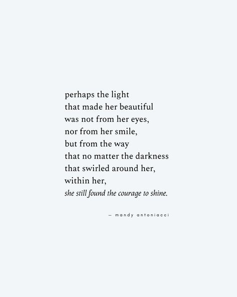 Courage, women, poem, quotes about the light, light and dark, self love, strength, inspirational quotes, motivational quotes, hope, inspirational poems, poems about courage, bravery, mandy antoniacci. Poems About Courage, Self Love Poems, Motivational Poems, Quotes About Strength And Love, Light Quotes, Courage Quotes, Inspirational Poems, Self Healing Quotes, Thought Quotes