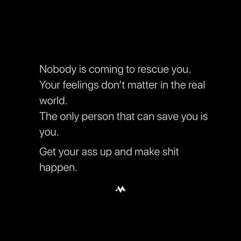 Nobody's Coming To Save You, Nobody Is Coming To Save You Get Up, No One Is Coming To Save You, Pleasant Quotes, Winter Arc, World Quotes, Up Quotes, Waiting For Someone, Talking Quotes