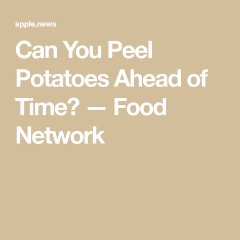 Can You Peel Potatoes Ahead of Time? — Food Network Prepping Mashed Potatoes Ahead Of Time, Can You Peel Potatoes Ahead Of Time, Can You Peel Potatoes The Night Before, Peeling Potatoes Ahead Of Time, Easy Way To Peel Potatoes, Peel Potatoes Ahead Of Time, Thanksgiving Mashed Potatoes, Thanksgiving Potatoes, Mashed Potatoes Thanksgiving