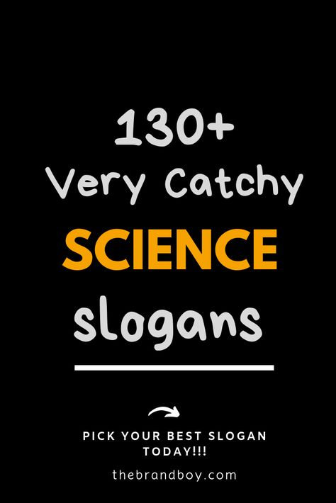 Here are some Best Science Slogans for your Inspiration Science And Technology Slogan Ideas, Slogan For Science Month, Science And Technology Slogan, Slogan About Science, Science Quotes Inspirational, Science Slogan, Slogan Design Ideas, Catchy Taglines, Science Technology And Society