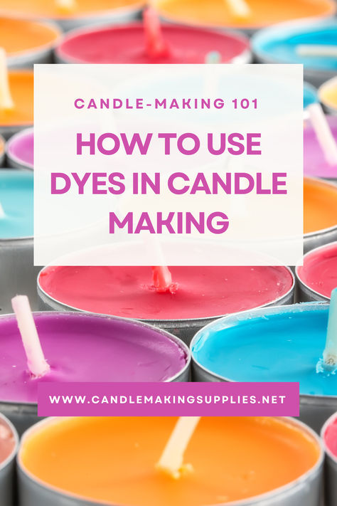 Learn how to use dyes for your candle-making projects and crafts - a fun way to customize your candles and make them stand out!  #dyes #candle #colorfulcandles #DIY #candlemaking #candlemakers #candlemaking101