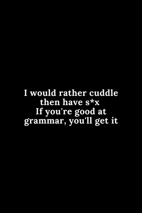 Funny Cuddle Quotes, Funny Inappropriate Quotes, Cuddle Pictures Mood, Inappropriate Quotes, I Need Cuddles, Girlfriend Things, Stay Toxic, Cuddle Pictures, Inappropriate Quote