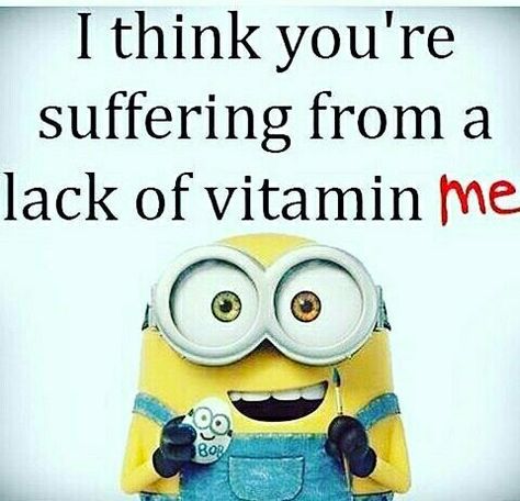 I think you are suffering from lack of vitamin ME Minions Images, Funny Minion Pictures, Funny Minion Memes, Minion Pictures, Minion Jokes, Minions Love, Whatsapp Videos, Cute Minions, A Minion