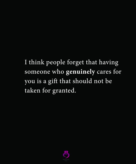 I think people forget that having someone who genuinely cares for you is a gift that should not be taken for granted. #relationshipquotes #womenquotes Genuinely Care Quotes, How Quickly People Forget Quotes, Take For Granted Quotes Life Lessons, Taken For Granted Quotes Friendship, Thankful For People Who Care Quotes, When You Are Taken For Granted Quotes, Take It For Granted Quotes, Never Take People For Granted Quotes, Granted Quotes Taken For