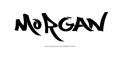 Tattoo Design Name Morgan Morgan Name Tattoo, Morgan Name Meaning, Vanessa Morgan Tattoo, Morgan Tattoo, Morgan Name, Live Morgan, Always Love You Quotes, Pictures On String, Icewind Dale