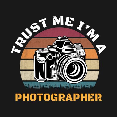 Check out this awesome 'Trust+Me+I+Am+A+Photographer+Camera+Photography+Photo+gifts' design on @TeePublic! Camera Quotes, Camera Logos Design, 360 Photography, T-shirt Photography, Tshirt Photography, Birthday In Heaven, Camera Logo, Photographer Camera, T Shirt Painting