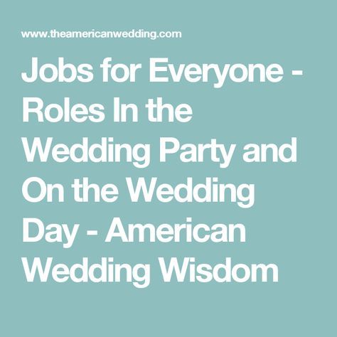 Jobs for Everyone - Roles In the Wedding Party and On the Wedding Day - American Wedding Wisdom Wedding Jobs List For Family, Wedding Jobs, American Day, Wedding Roles, List Of Jobs, American Wedding, Party People, Tie The Knots, Some People