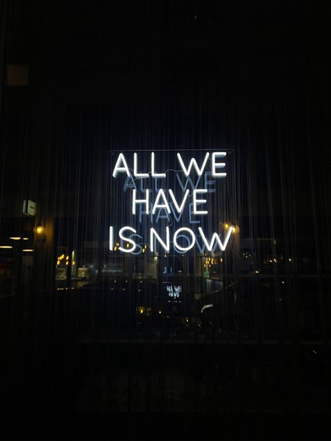 Neon sign light saying "all we have is now" All We Have Is Now Aesthetic, All We Have Is Now Wallpaper, All We Have Is Now Quotes, All We Have Is Now, Now Quotes, Feeling Well, Note To Self Quotes, Self Quotes, Note To Self