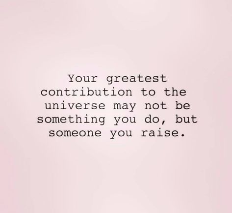 Your greatest contribution to the universe may not be something you do, but someone you raise. Your Greatest Contribution Quote, Contribution Quotes, Peaceful Mind Peaceful Life, Verse Images, Mum Quotes, Peaceful Mind, Word Board, Marine Mom, Overcome The World